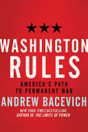Washington rules : America's path to permanent war /