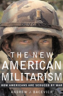 The new American militarism : how Americans are seduced by war /