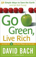 Go green, live rich : 50 simple ways to save the earth and get rich trying /