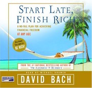 Start late, finish rich : a no-fail plan for achieving financial freedom at any age /