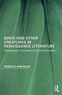 Birds and other creatures in Renaissance literature : Shakespeare, Descartes, and animal studies /