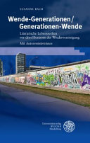 Wende-Generationen/Generationen-Wende : literarische Lebenswelten vor dem Horizont der Wiedervereinigung : mit Autoreninterviews /