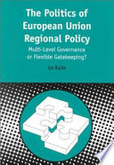 The politics of European Union regional policy : multi-level governance or flexible gatekeeping? /