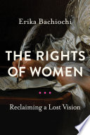 Rights of women : reclaiming a lost vision /