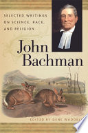 John Bachman : selected writings on science, race, and religion /