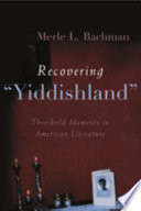 Recovering "Yiddishland" : threshold moments in American literature /