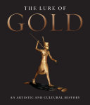 The lure of gold : an artistic and cultural history /