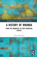 A history of Rwanda : from the monarchy to post-genocidal justice /