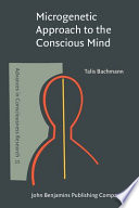 Microgenetic approach to the conscious mind /