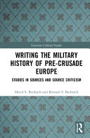 Writing the military history of pre-Crusade Europe : studies in sources and source criticism /