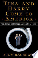 Tina and Harry come to America : Tina Brown, Harry Evans, and the uses of power /