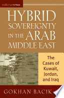 Hybrid Sovereignty in the Arab Middle East : The Cases of Kuwait, Jordan, and Iraq /