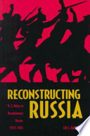 Reconstructing Russia : U.S. policy in revolutionary Russia, 1917-1922 /