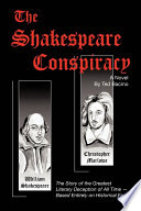 The Shakespeare conspiracy : a novel about the greatest literary deception of all time --based entirely on historical facts /
