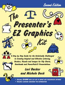 The presenter's EZ graphics kit : a step by step guide for the artistically challenged to creating original and effective lettering, borders, visuals, and images for flip charts, overheads, and presentation software /