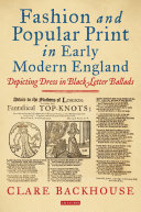 Fashion and popular print in early modern England : depicting dress in black-letter ballads /