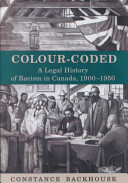 Colour-coded : a legal history of racism in Canada, 1900-1950 /