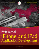 Professional iPhone and iPad application development /