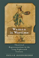 Women in wartime : theatrical representations in the long eighteenth century /
