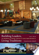 Building leaders, living traditions : the Memorial Student Center at Texas A&M University /