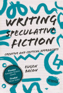 Writing speculative fiction : creative and critical approaches /