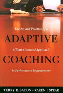 Adaptive coaching : the art and practice of a client-centered approach to performance improvement /