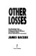 Other losses : the shocking truth behind the mass deaths of disarmed German soldiers and civilians under General Eisenhower's command /