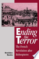 Ending the Terror : the French Revolution after Robespierre /