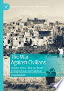 The War Against Civilians : Victims of the "War on Terror" in Afghanistan and Pakistan /