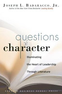 Questions of character : illuminating the heart of leadership through literature /