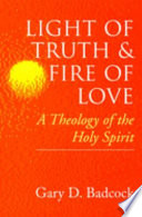 Light of truth and fire of love : a theology of the Holy Spirit /