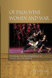 Of palm wine, women, and war : the Mongolian naval expedition to Java in the 13th century /