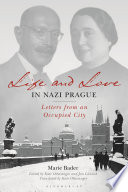 Life and love in Nazi Prague : letters from an occupied city /