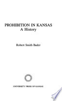 Prohibition in Kansas : a history /