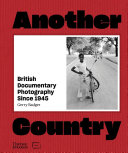 Another country : British documentary photography since 1945 /