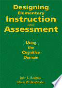 Designing elementary instruction and assessment : using the cognitive domain /
