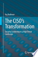 The CISO's Transformation : Security Leadership in a High Threat Landscape /