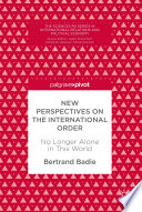 New Perspectives on the International Order : No Longer Alone in This World /