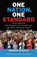 One nation, one standard : an ex-liberal on how Hispanics can succeed just like other immigrant groups /