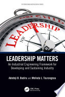 Leadership matters : industrial engineering framework for developing and sustaining industry /