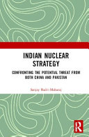 Indian nuclear strategy : confronting the potential threat from both China and Pakistan /