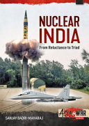 Nuclear India : developing India's nuclear arms from reluctance to triad /