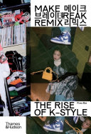 Make, break, remix : the rise of K-style /