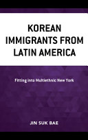 Korean immigrants from Latin America : fitting into multiethnic New York /