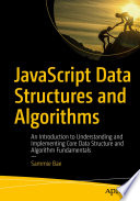 JavaScript Data Structures and Algorithms : An Introduction to Understanding and Implementing Core Data Structure and Algorithm Fundamentals /