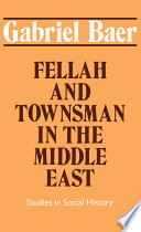 Fellah and townsman in the Middle East : studies in social history /