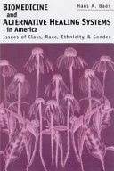 Biomedicine and alternative healing systems in America : issues of class, race, ethnicity, and gender /