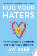 Hug your haters : how to embrace complaints and keep your customers /