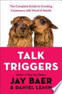 Talk triggers : the complete guide to creating customers with word of mouth /