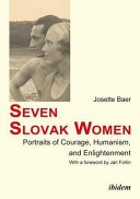 Seven Slovak women : portraits of courage, humanism, and enlightenment /